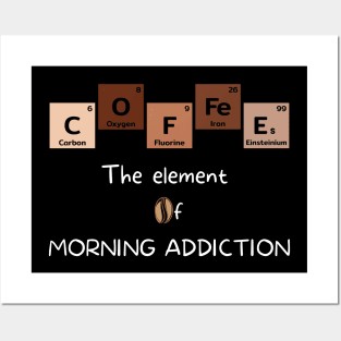 Coffee The Element of Morning Addiction Posters and Art